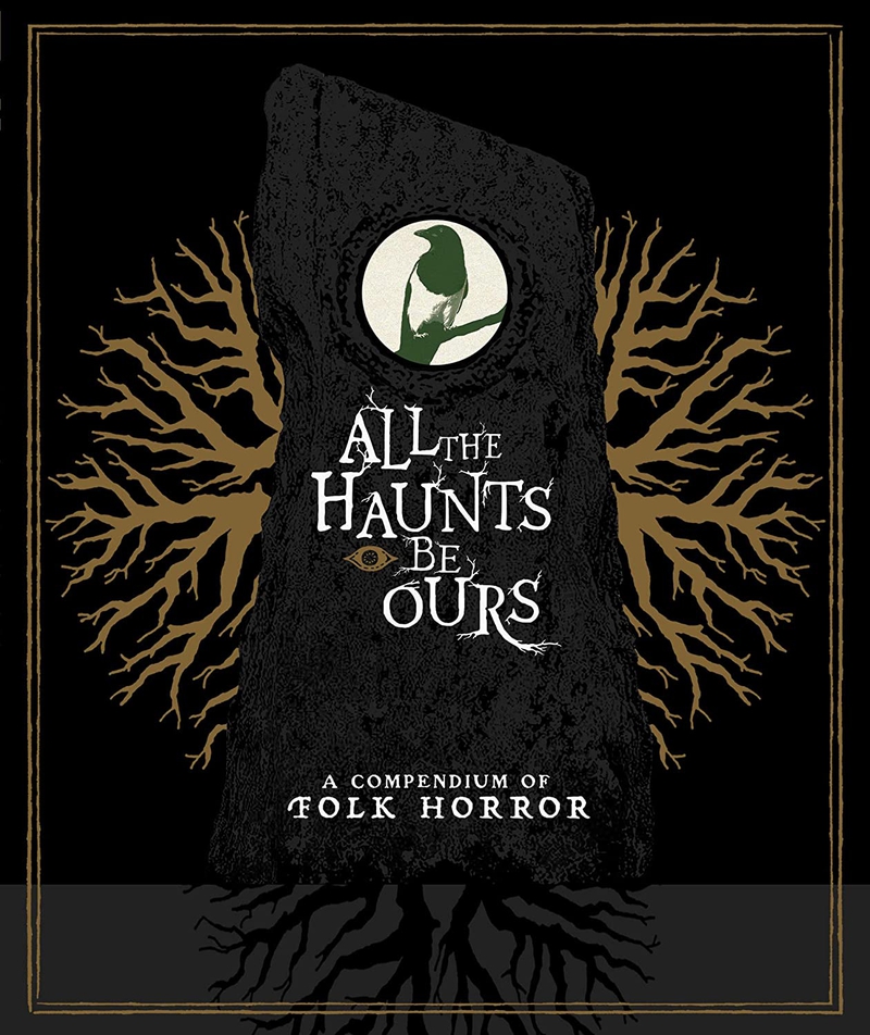 All the Haunts Be Ours- A Compendium of Folk Horror